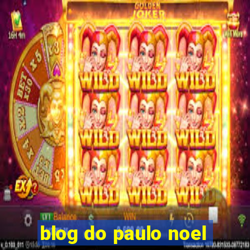 blog do paulo noel