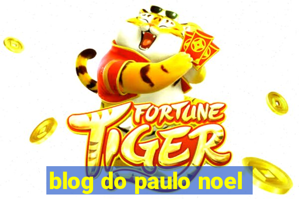 blog do paulo noel