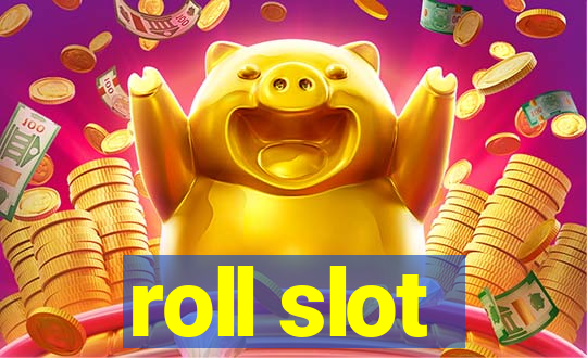 roll slot