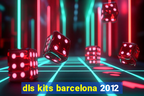 dls kits barcelona 2012