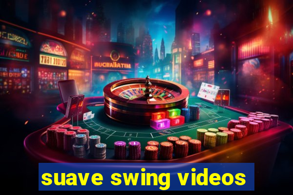 suave swing videos