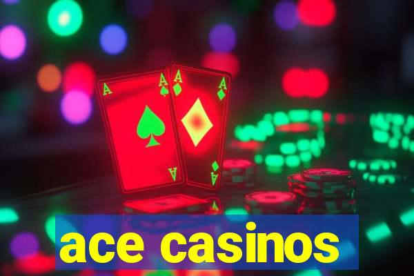 ace casinos