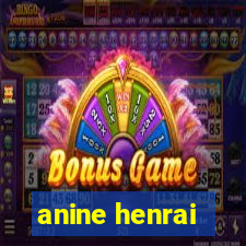 anine henrai