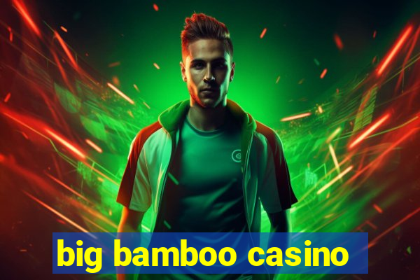 big bamboo casino