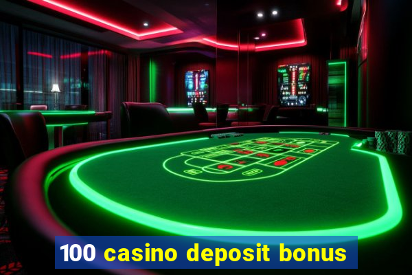 100 casino deposit bonus