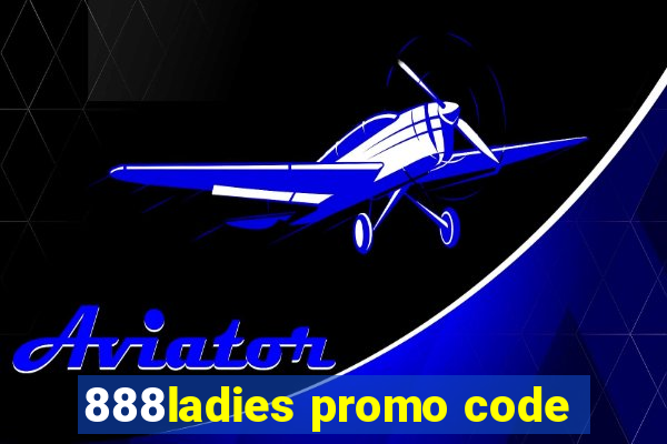 888ladies promo code