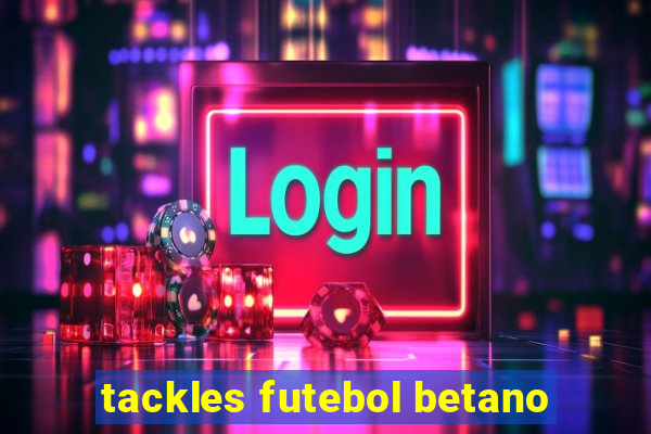 tackles futebol betano