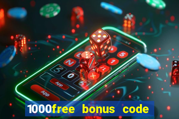 1000free bonus code casinos 2018