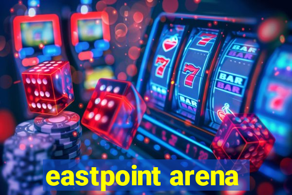 eastpoint arena