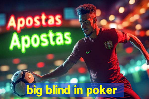 big blind in poker