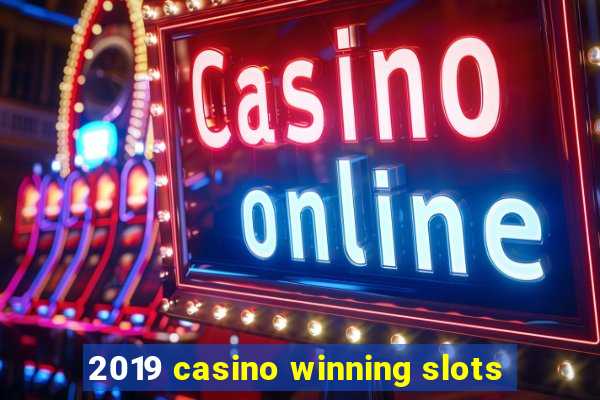 2019 casino winning slots