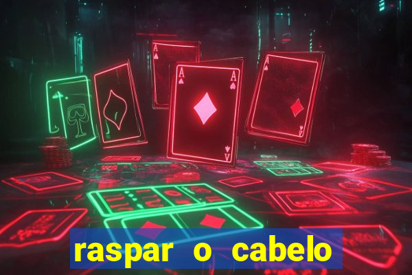 raspar o cabelo significado espiritual