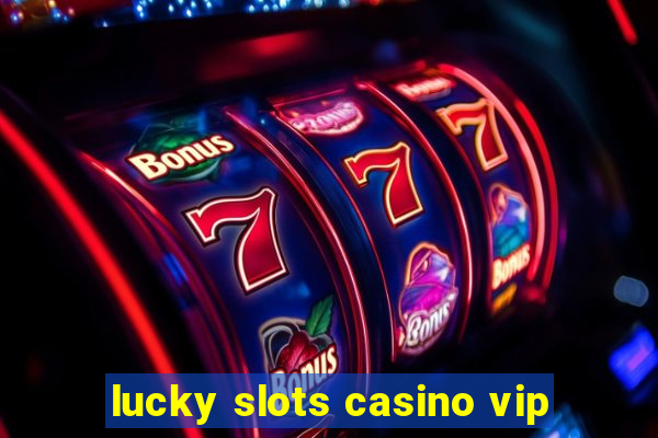 lucky slots casino vip