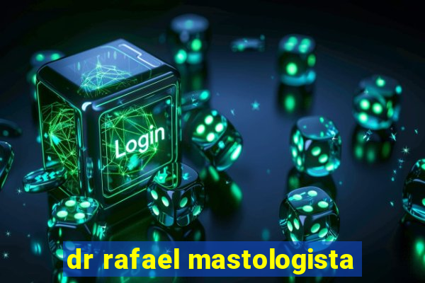 dr rafael mastologista