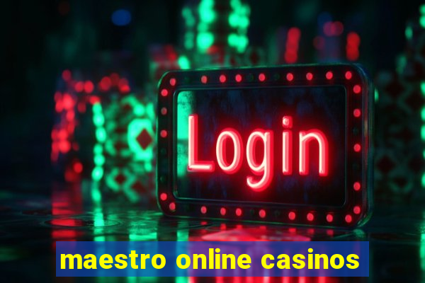 maestro online casinos