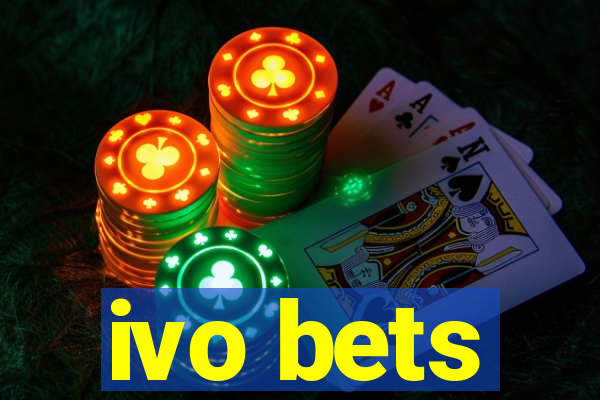 ivo bets