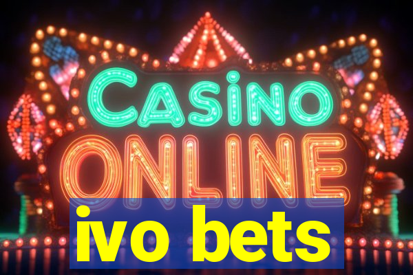 ivo bets