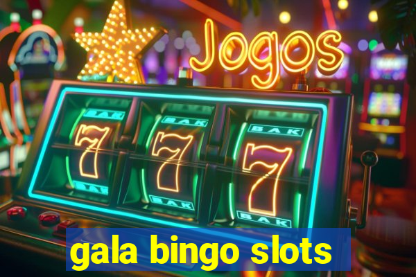 gala bingo slots