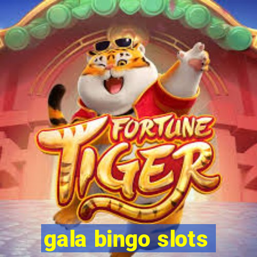 gala bingo slots