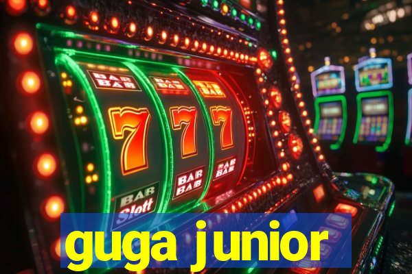 guga junior