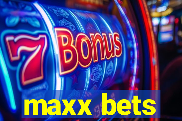 maxx bets