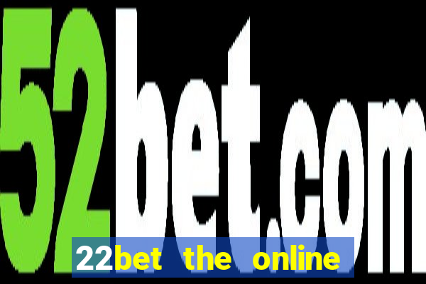 22bet the online casino site that offers