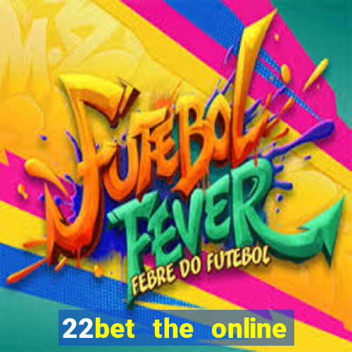 22bet the online casino site that offers