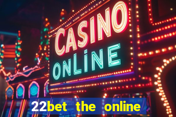 22bet the online casino site that offers