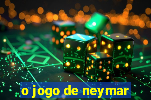 o jogo de neymar