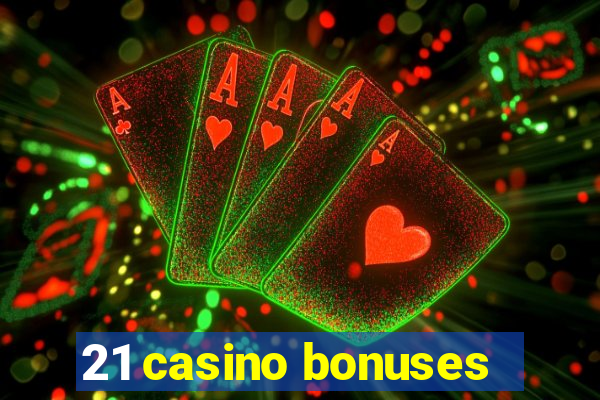 21 casino bonuses