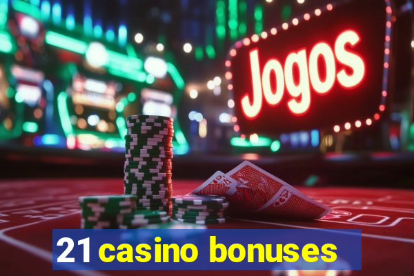 21 casino bonuses