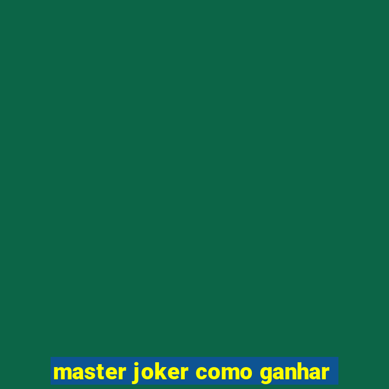 master joker como ganhar