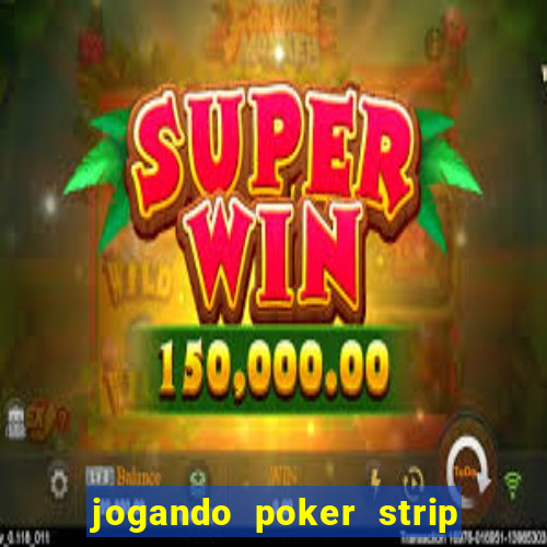 jogando poker strip com a mae