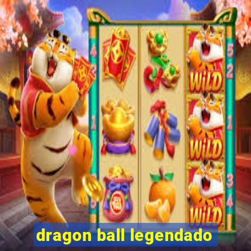 dragon ball legendado