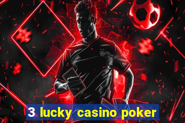 3 lucky casino poker