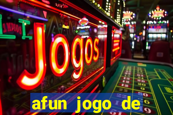 afun jogo de ganhar dinheiro