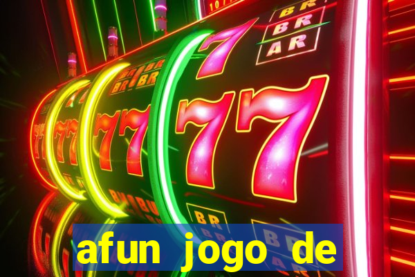 afun jogo de ganhar dinheiro