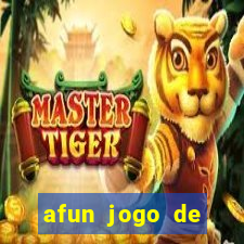 afun jogo de ganhar dinheiro