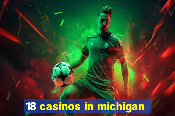 18 casinos in michigan