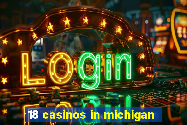 18 casinos in michigan