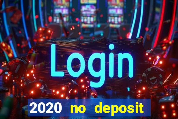 2020 no deposit casino bonus