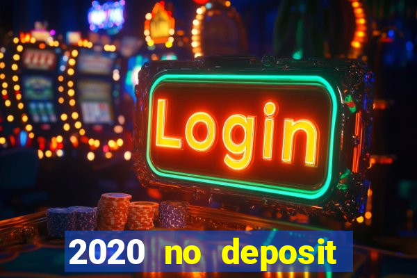 2020 no deposit casino bonus