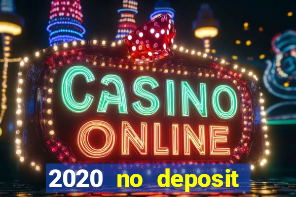 2020 no deposit casino bonus