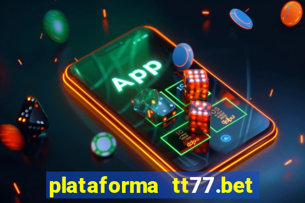 plataforma tt77.bet paga mesmo