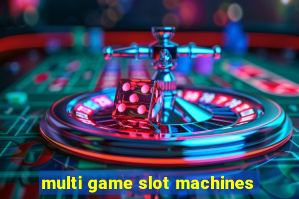 multi game slot machines