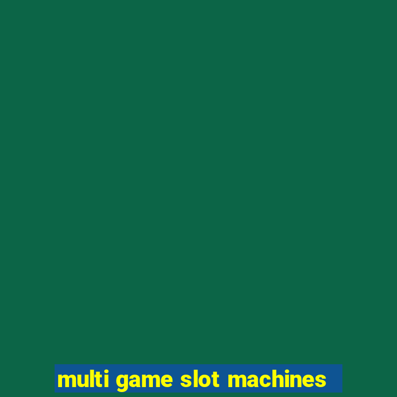 multi game slot machines