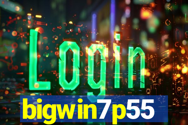 bigwin7p55