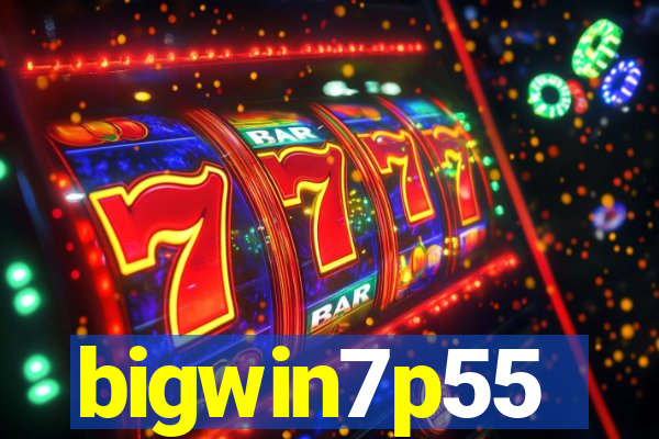 bigwin7p55