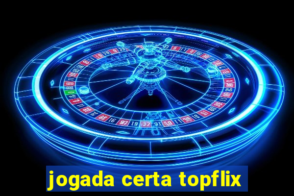 jogada certa topflix