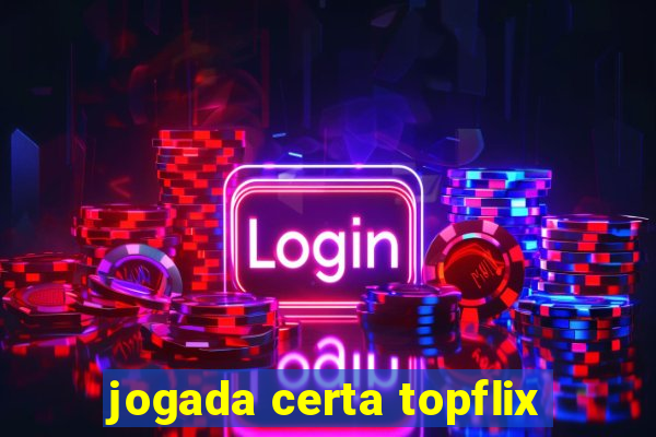 jogada certa topflix